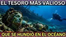 ¡Los tesoros más valiosos que se hundieron en el mar!