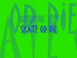 SKATE OR DIE (FINAL)