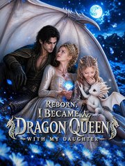Reborn, I Became Dragon Queen with My Daughter ????????????