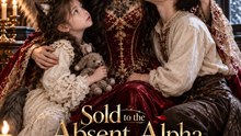 Sold to the Absent Alpha, I Became His Cubs' Fierce Luna | Wolf Shifter Romance | Viral Short Drama - FULL EP - ENGSUB