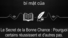 Le Secret de la Bonne Chance : Pourquoi certains réussissent et d'autres pas.