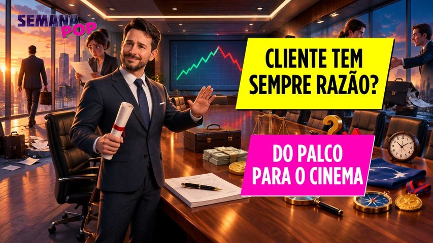 O Cliente Tem Razão? Lançamentos e filme qus sairam dos palcos