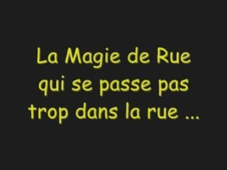 Magie de rue mais qui se passe pas dans la rue ^^