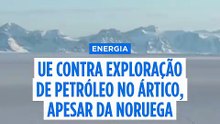 Bruxelas mantém a proibição da exploração de petróleo e gás no Ártico, apesar da pressão norueguesa