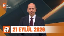 atv Ana Haber | 21 Eylül 2026