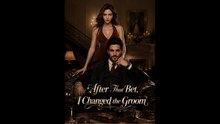 [FULL] After That Bet,I Changed the Groom