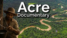 Acre: Is This Brazil’s Most Misjudged State? (Documentary)
