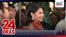 Bianca Umali, abala ngayon sa kanyang podcast na tumatalakay sa life lessons and realizations | 24 Oras