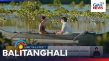 "Love, Siargao," mapapanood na sa GMA Prime, 9:35pm at 11:25pm sa GTV, simula sa Lunes | Balitanghali