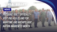 Pacquiao, gov't officials visit Pag-asa Island for Maritime and Archipelagic Nation Awareness Month
