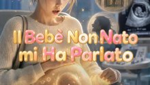 Il Bebè Non Nato mi Ha Parlato | Serie Completa | Short Drama Italiano
