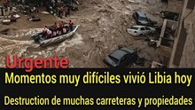 Urgente: momentos difíciles en Libia hoy: varias carreteras destruidas