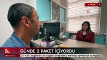 Çorum'da: 20 yıllık bağımlılıktan sigara bıraktırma merkezi sayesinde kurtuldu
