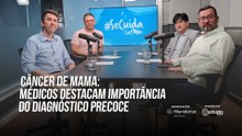 Câncer de mama: médicos destacam importância do diagnóstico precoce