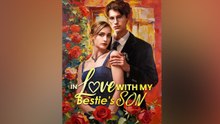 In Love With My Bestie's Son Full Episodes