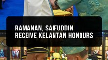 Ramanan, Saifuddin nasution among 767 recipients of Kelantan state honours