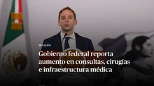 Gobierno federal reporta aumento en consultas, cirugías e infraestructura médica