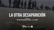 La otra desaparición | Parte II: 13mil desaparecidos ¿O más?