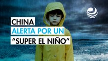 China prevé para este año el fenómeno del super El Niño más intenso jamás registrado