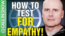 How to Test for EMPATHY! CALL IN SHOW
