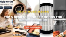 Top 5 Best Top 5 Desktop Cooker Hoods For Indoor Cooking (Must Have!) - Portable Range Hood Retractable Desktop Cooker H...