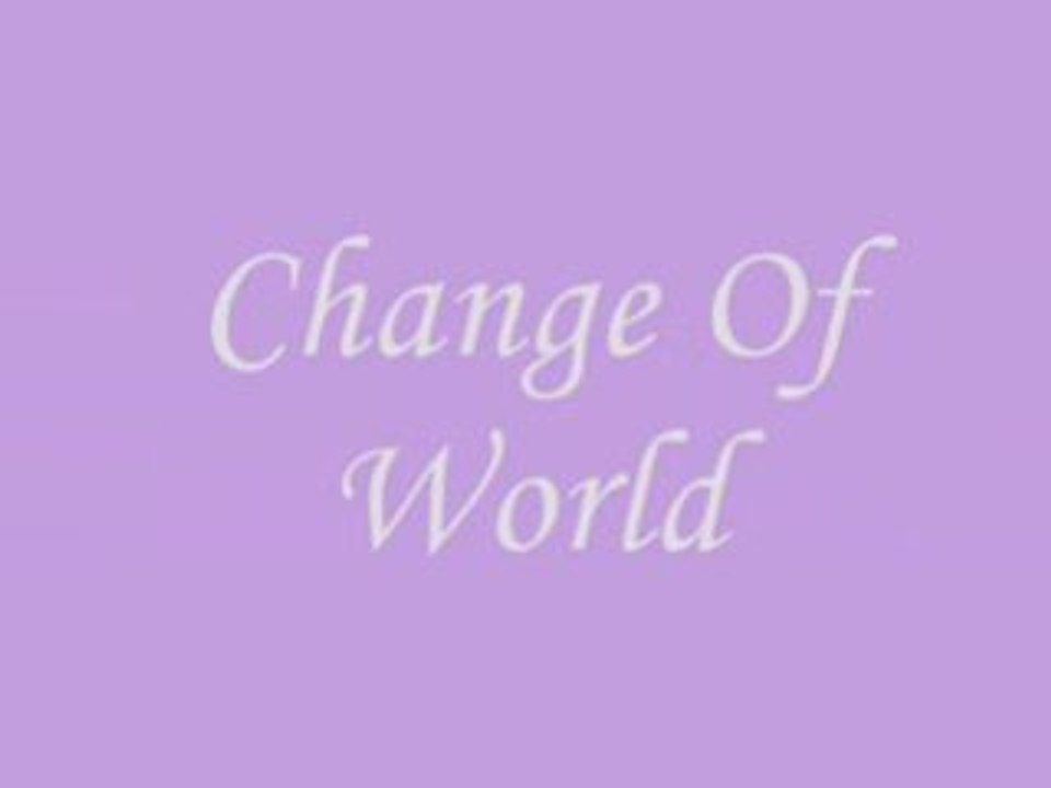 Générique de Change Of World