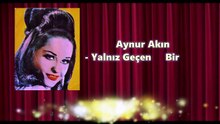 *Aynur Akın  ♪♪♪  Yalnız Geçen Bir Ömrün