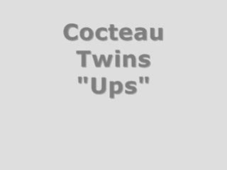 Cocteau Twins-Ups