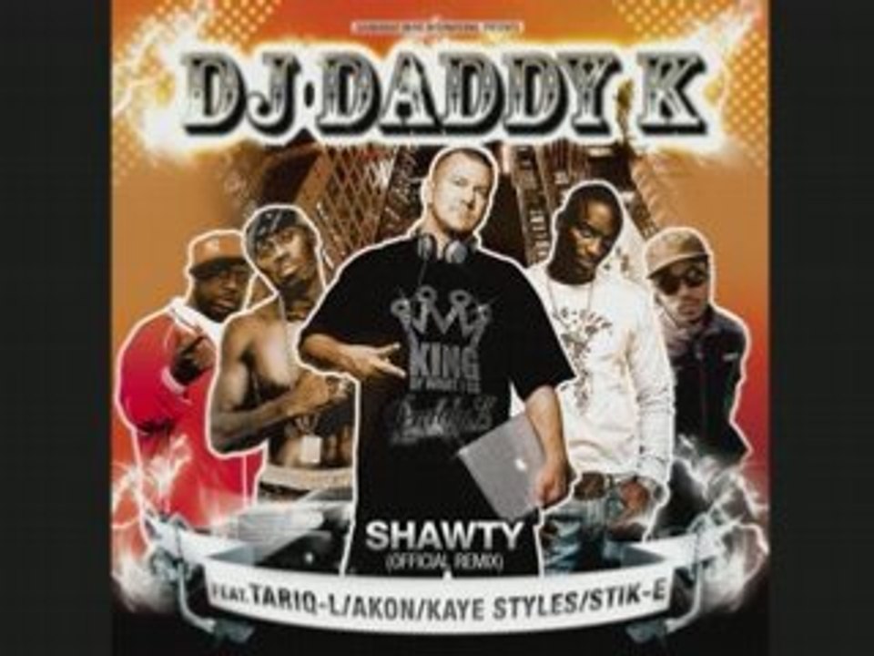 DJ DADDY-K FEAT .TARIQ-L/ AKON /KAYE STYLES /STIK-E  "SHAWTY