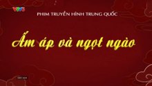 Ấm Áp Và Ngọt Ngào - Tập 28 - HP Media