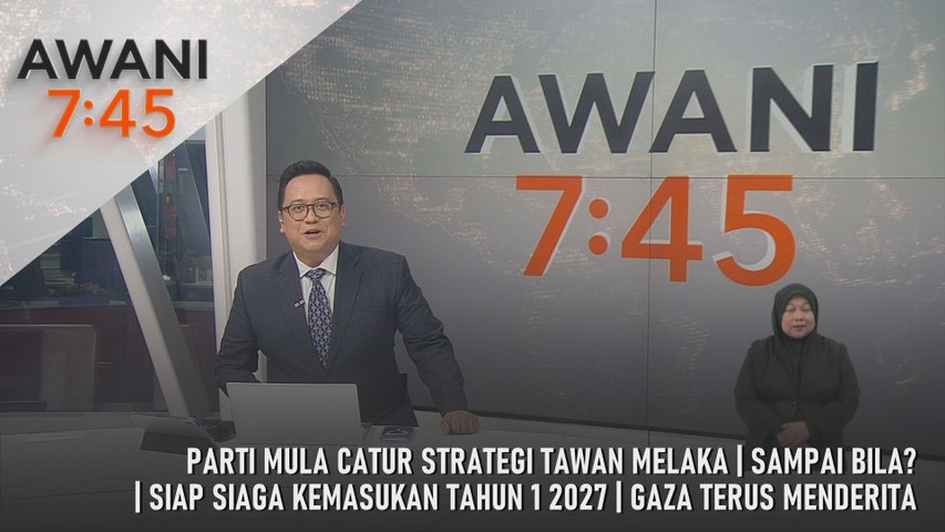 AWANI 7:45 [7/10/2026] – Parti Mula Catur Strategi Tawan Melaka | Sampai Bila? | Siap Siaga Kemasukan Tahun 1 2027 | Gaza Terus Menderita