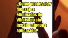 El truco para leer mensajes borrados en WhatsApp