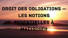 Droit des obligations — Les notions essentielles à maîtriser
