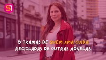 SEMELHANÇAS DE QUEM AMA CUIDA COM OUTRAS NOVELAS