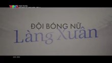 Đội Bóng Nữ Làng Xuân - Tập 11 - HDC Media