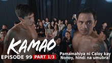 Kamao: Pamamahiya ni Caloy kay Nonoy, hindi na umubra! (Episode 99 - Part 1/3)