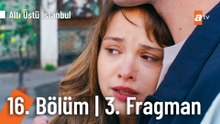 Altı Üstü İstanbul 16. Bölüm 3. Fragman | "Ölüm haberini alırsam yaşayamam"