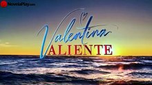 VALENTINA VALIENTE | Capítulo 154
