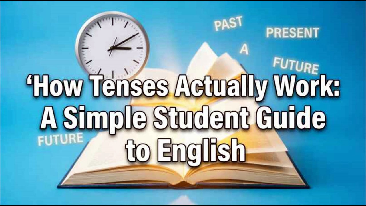 How Tenses Actually Work: A Simple Student Guide to English - video ...