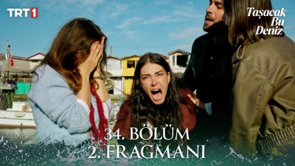 Taşacak Bu Deniz 34. Bölüm 2. Fragmanı