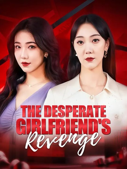 The Desperate Girlfriend's Revenge | Full Series | Short Drama English ...