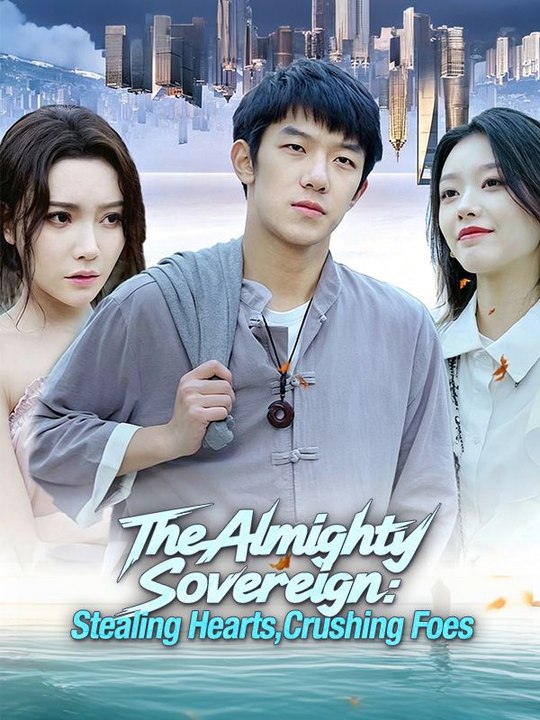 The Almighty Sovereign Stealing Hearts, Crushing Foes- Full Drama Movie ...