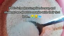 POV: School resumption is near, and students are about to reunite with their first love… 😭😂🥣