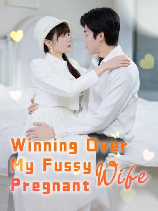Winning Over My Fussy Pregnant Wife | Full Series | Short Drama English ...