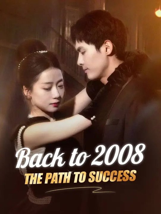 Back to 2008: The Path to Success | Full Series | Short Drama English ...