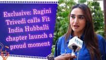 Exclusive: Ragini Trivedi calls Fit India Hubballi chapter launch a proud moment