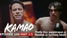 Kamao: Pretty Boy, papahirapan si Makmak sa kanilang laban! (Finale Episode 104 - Part 1/3)