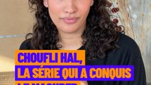 Choufli Hal la série qui a conquis le Maghreb !