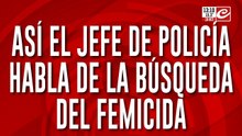 Así el jefe de la Policía habla de la búsqueda del femicida