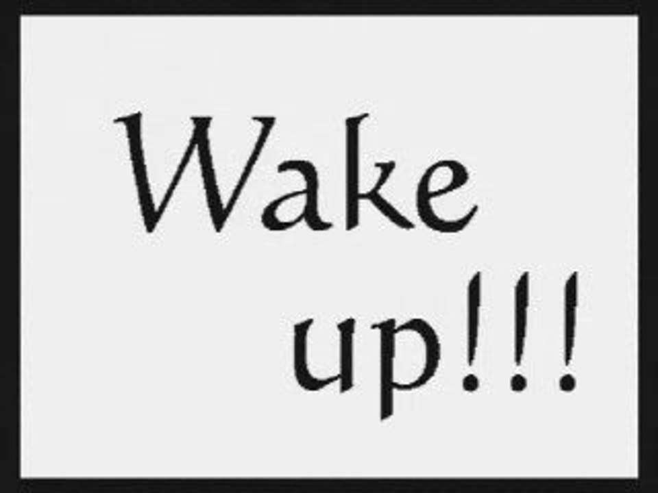 Wake up!!!